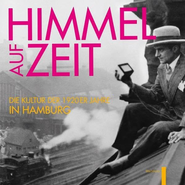 Himmel auf Zeit: Die Kultur der 1920er in Hamburg German history