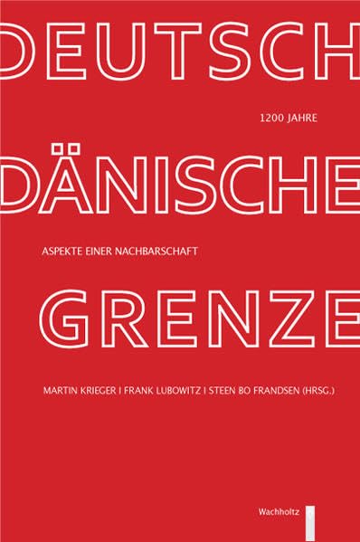 1200 Jahre deutsch-dänische Grenze: Aspekte einer Nachbarschaft (Zeit + Geschichte) Politics & History