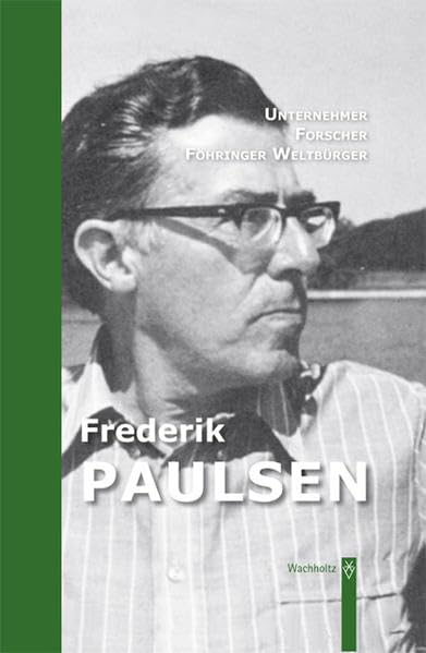 Frederick Paulsen: Unternehmer - Forscher - Föhringer Weltbürger Personalities