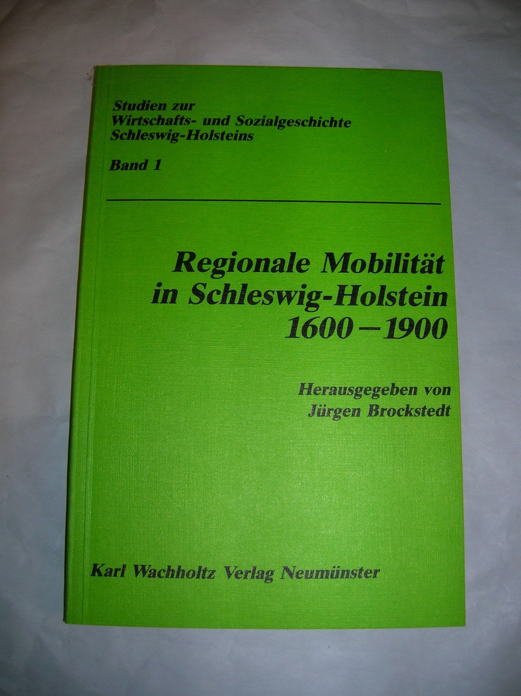 Regionale Mobilität in Schleswig-Holstein 1660-1900: Theorie, Fallstudien, Quellenkunde, Bibliographie (Studien zur Wirtschafts- und Sozialgeschichte Schleswig-Holsteins) Books