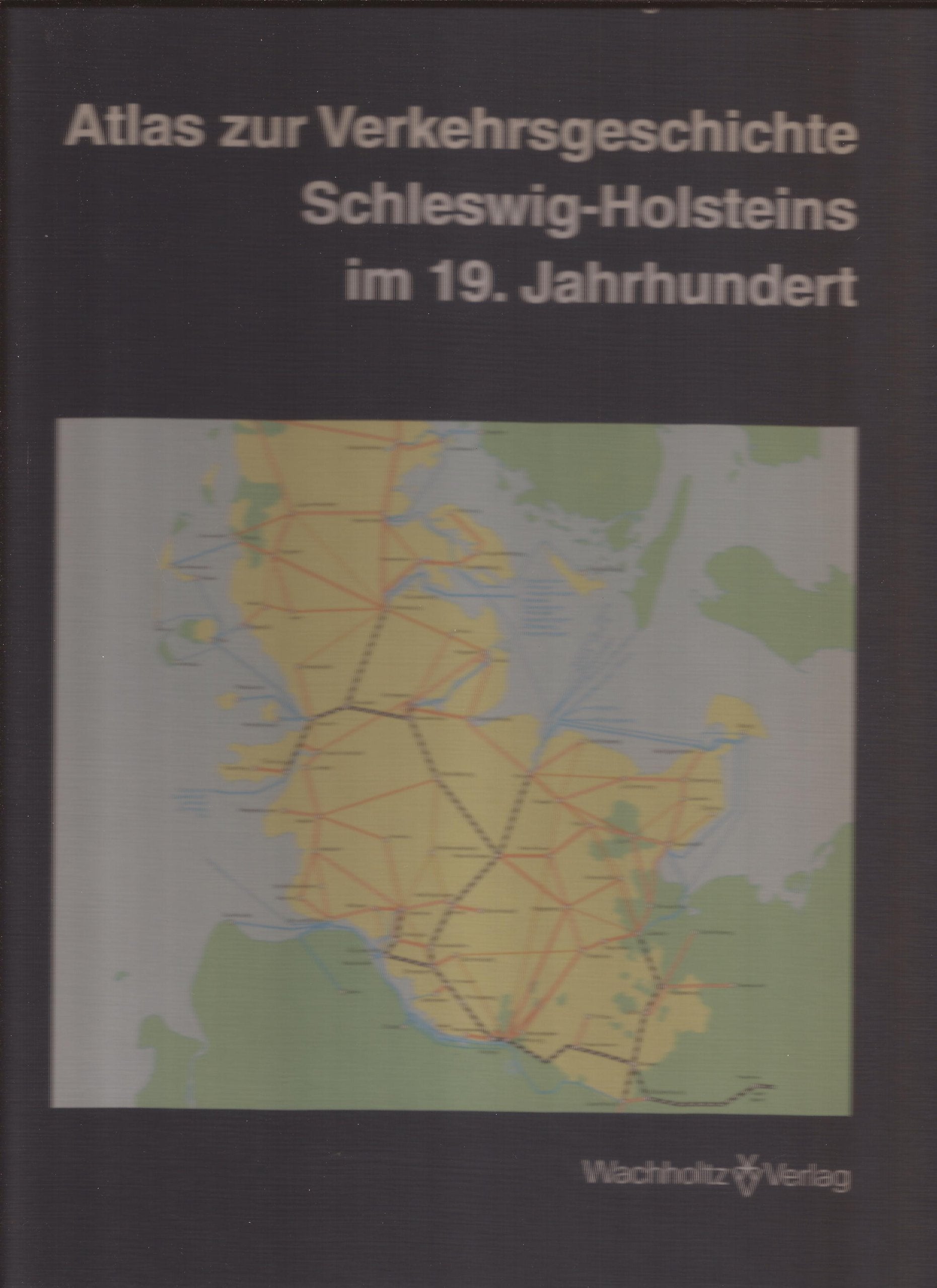 Atlas zur Verkehrsgeschichte Schleswig-Holsteins im 19. Jahrhundert (Studien zur Wirtschafts- und Sozialgeschichte Schleswig-Holsteins) Politics & History