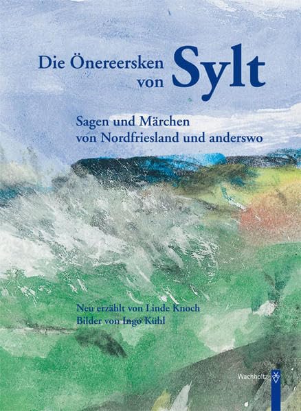 Die Önereersken von Sylt: Sagen und Märchen von Nordfriesland und anderswo Fairy Tales & Legends