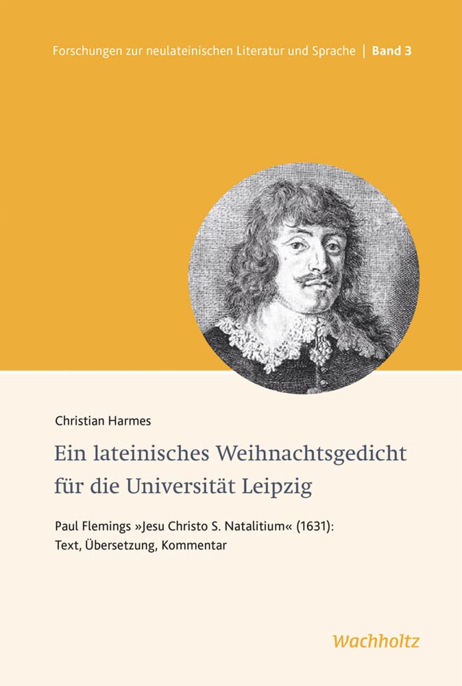 Ein lateinisches Weihnachtsgedicht für die Universität Leipzig: Paul Flemings Jesu Christo Natalitium von 1631 (Forschungen zur neulateinischen Literatur und Sprache) Social Sciences