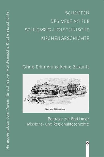 Ohne Erinnerung keine Zukunft: Beiträge zur Breklumer Missions- und Regionalgeschichte (Schriften des Vereins für Schleswig-Holsteinische Kirchengeschichte) Religion & Esotericism