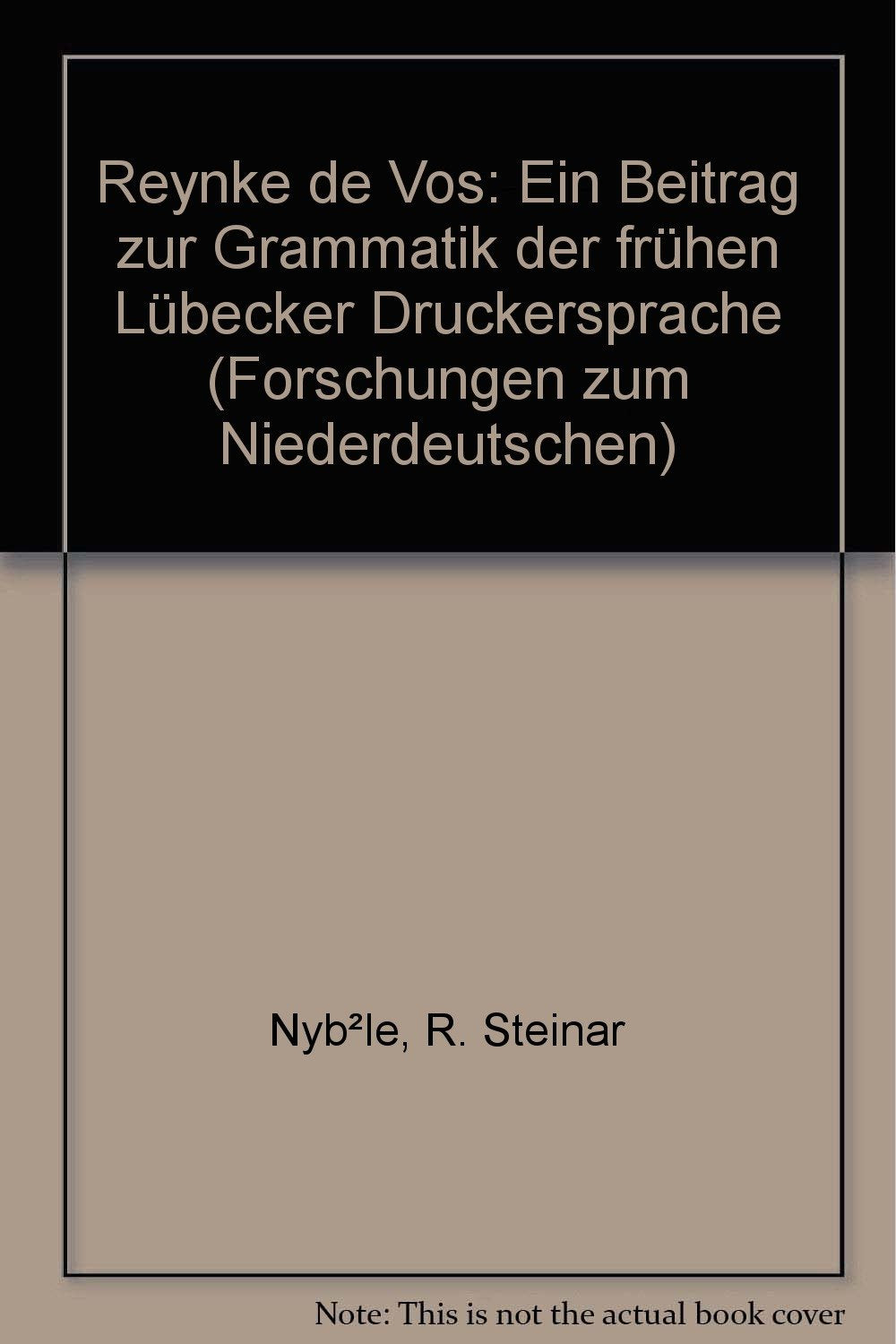 Reynke de Vos: Ein Beitrag zur Grammatik der frühen Lübecker Druckersprache (Forschungen zum Niederdeutschen) Books
