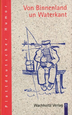 Von Binnenland und Waterkant: Tein mal fief plattdütsche Geschichten Contemporary literature