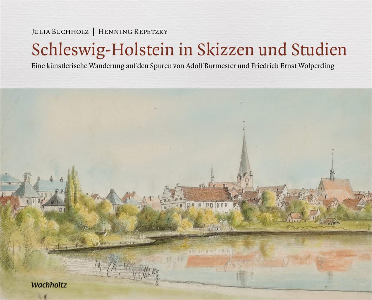 Schleswig-Holstein in Skizzen und Studien: Eine künstlerische Wanderung auf den Spuren von Adolf Burmester und Friedrich Ernst Wolperding Architecture