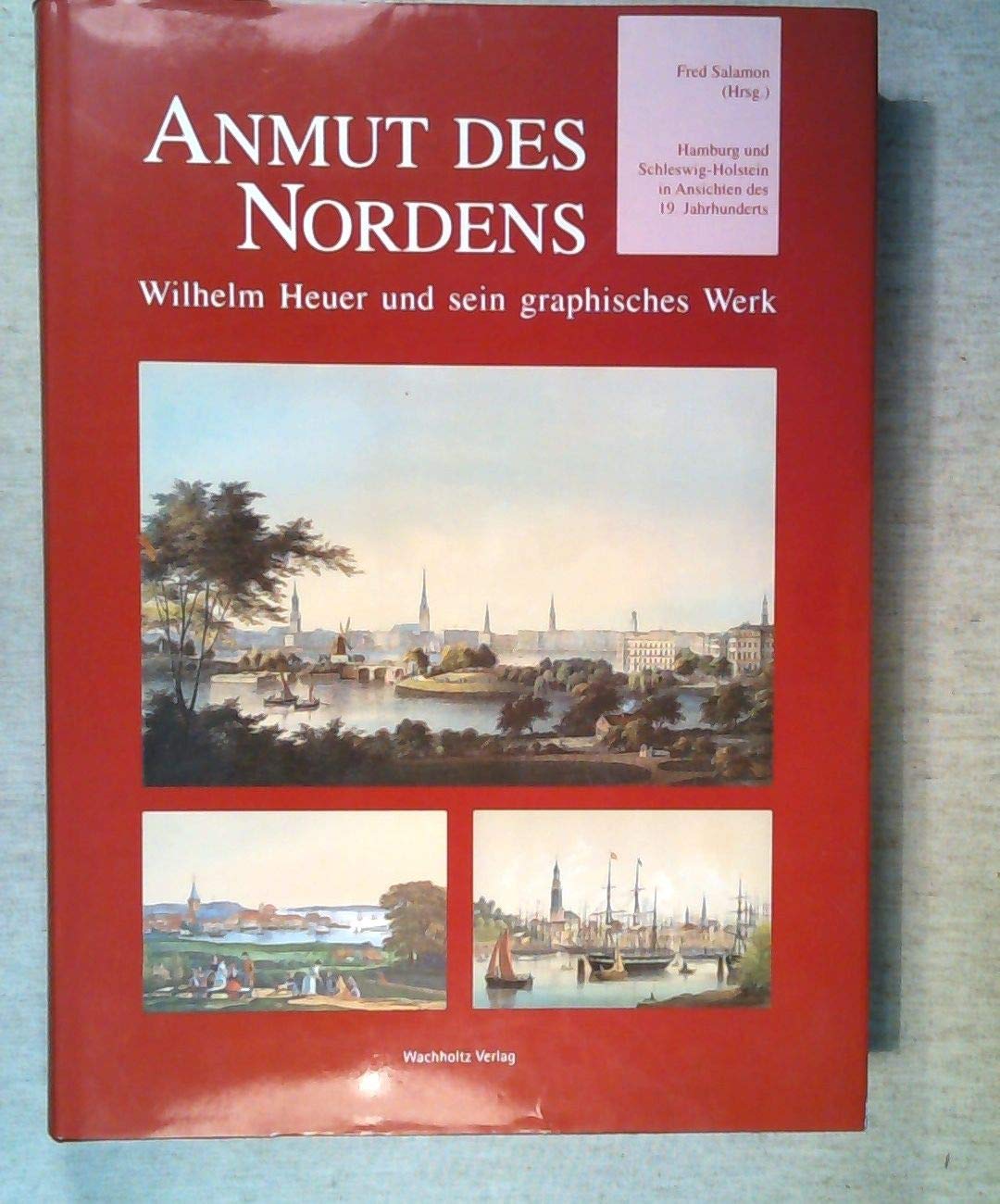 Anmut des Nordens: Wilhelm Heuer und sein graphisches Werk. Hamburg und Schleswig-Holstein in Ansichten des 19. Jahrhunderts. Film, Art & Culture
