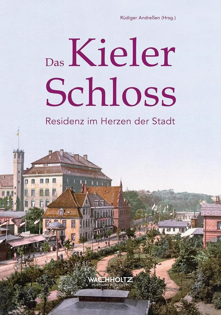 Das Kieler Schloss. Residenz im Herzen der Stadt Politics & History