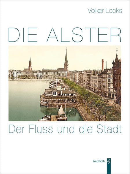 Die Alster. Der Fluss und die Stadt Politics & History