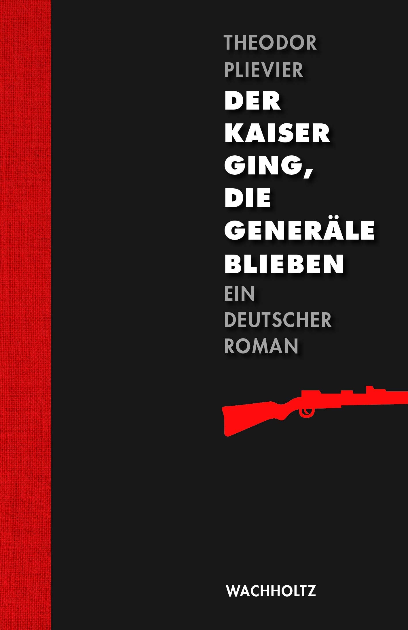 Der Kaiser ging, die Generäle blieben: Ein deutscher Roman Classics