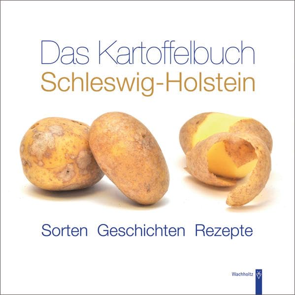 Das Kartoffelbuch Schleswig-Holstein: Sorten - Geschichten - Rezepte Leisure, Home & Garden
