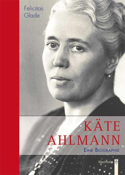 Käte Ahlmann: Eine Biographie Personalities
