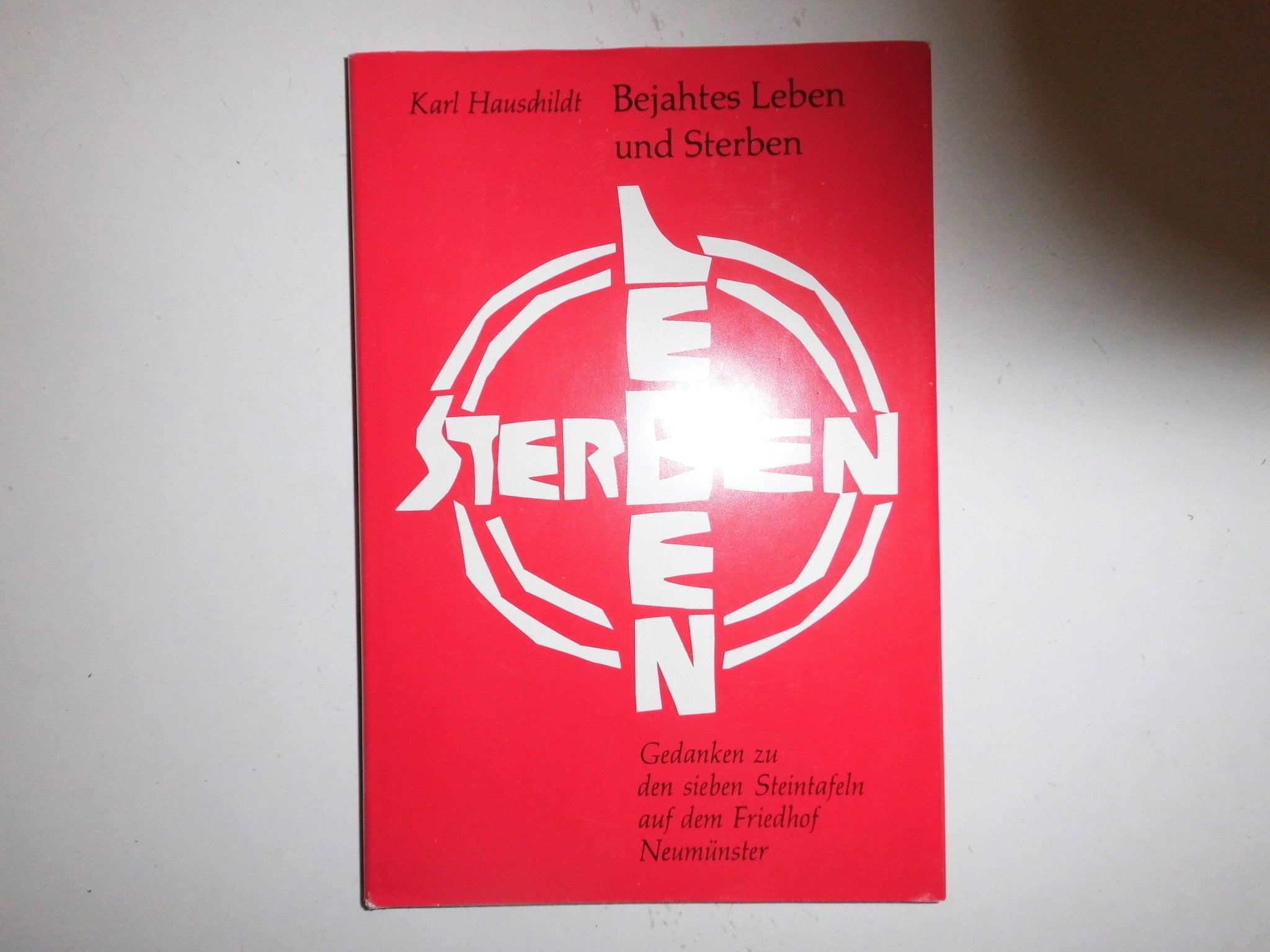 Bejahtes Leben und Sterben: Gedanken zu den sieben Steintafeln auf dem Friedhof Neumünster Books