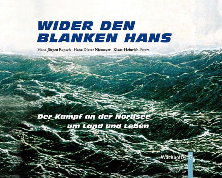 Wider den Blanken Hans: Der Kampf an der Nordsee um Land und Leben Politics & History
