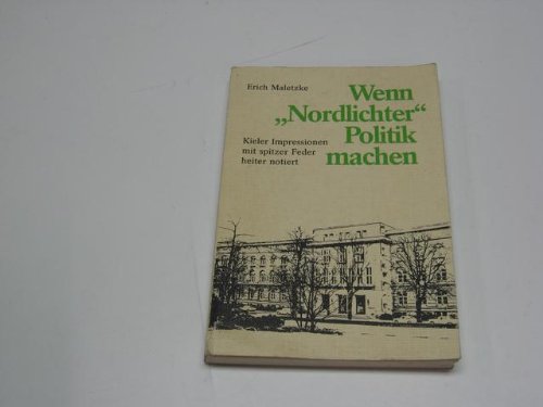 Wenn "Nordlichter" Politik machen: Kieler Impressionen, mit spitzer Feder heiter notiert Politics & History