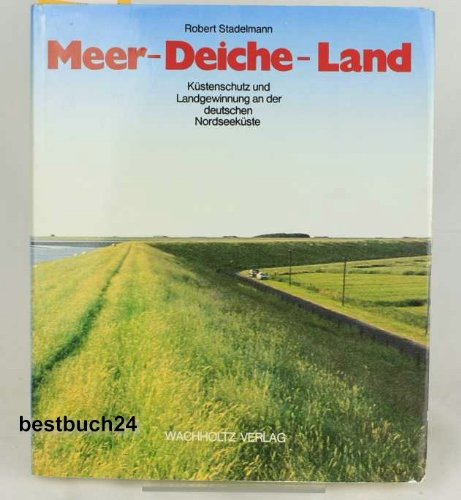 Meer - Deiche - Land: Küstenschutz und Landgewinnung an der deutschen Nordseeküste Architecture