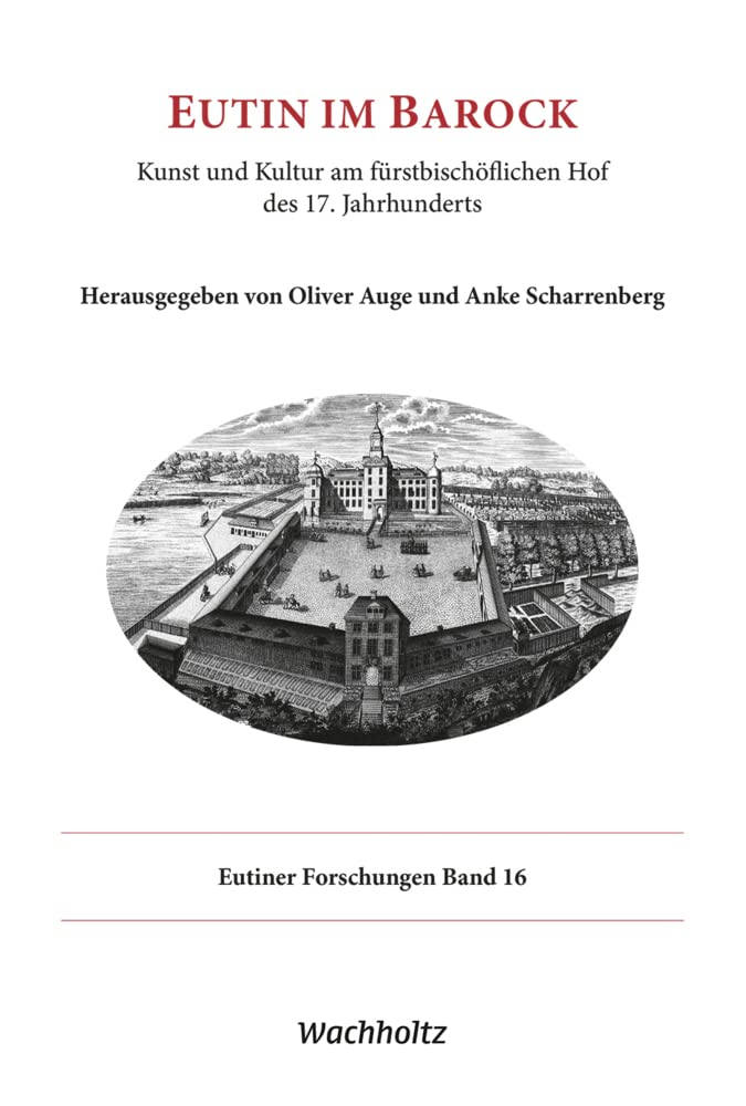 Eutin im Barock: Kunst und Kultur am fürstbischöflichen Hof des 17. Jahrhunderts Politics & History