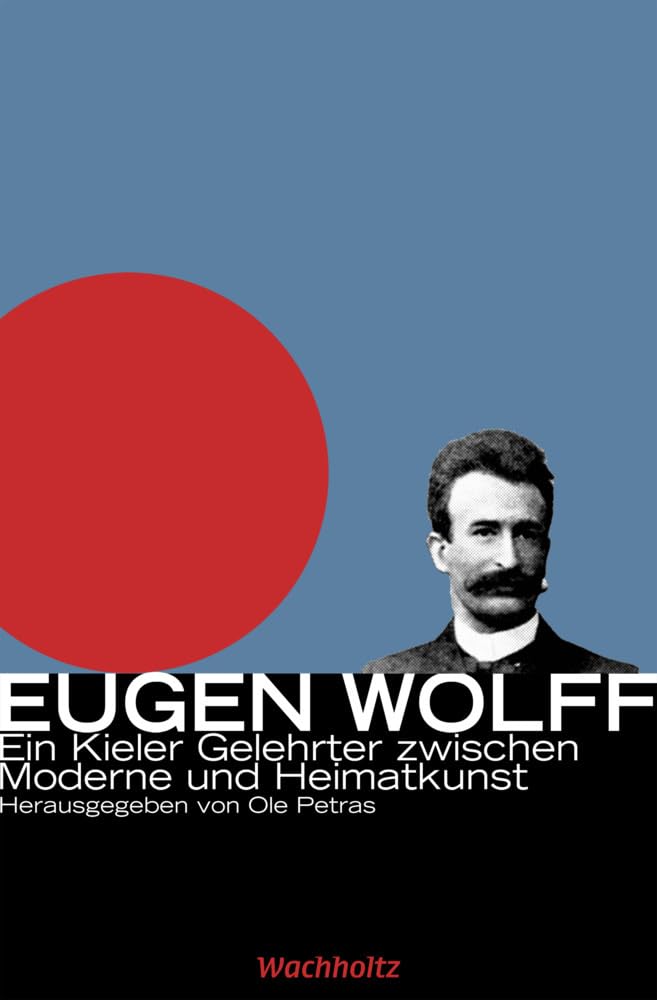 Eugen Wolff: Ein Kieler Gelehrter zwischen Moderne und Heimatkunst Contemporary literature