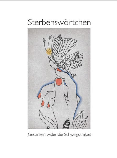 Sterbenswörtchen: Gedanken wider die Schweigsamkeit Fiction