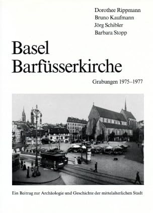 Barfüsserkirche Basel. Grabungen 1975-1977. Ein Beitrag zur Archäologie und Geschichte der mittelalterlichen Stadt Architecture