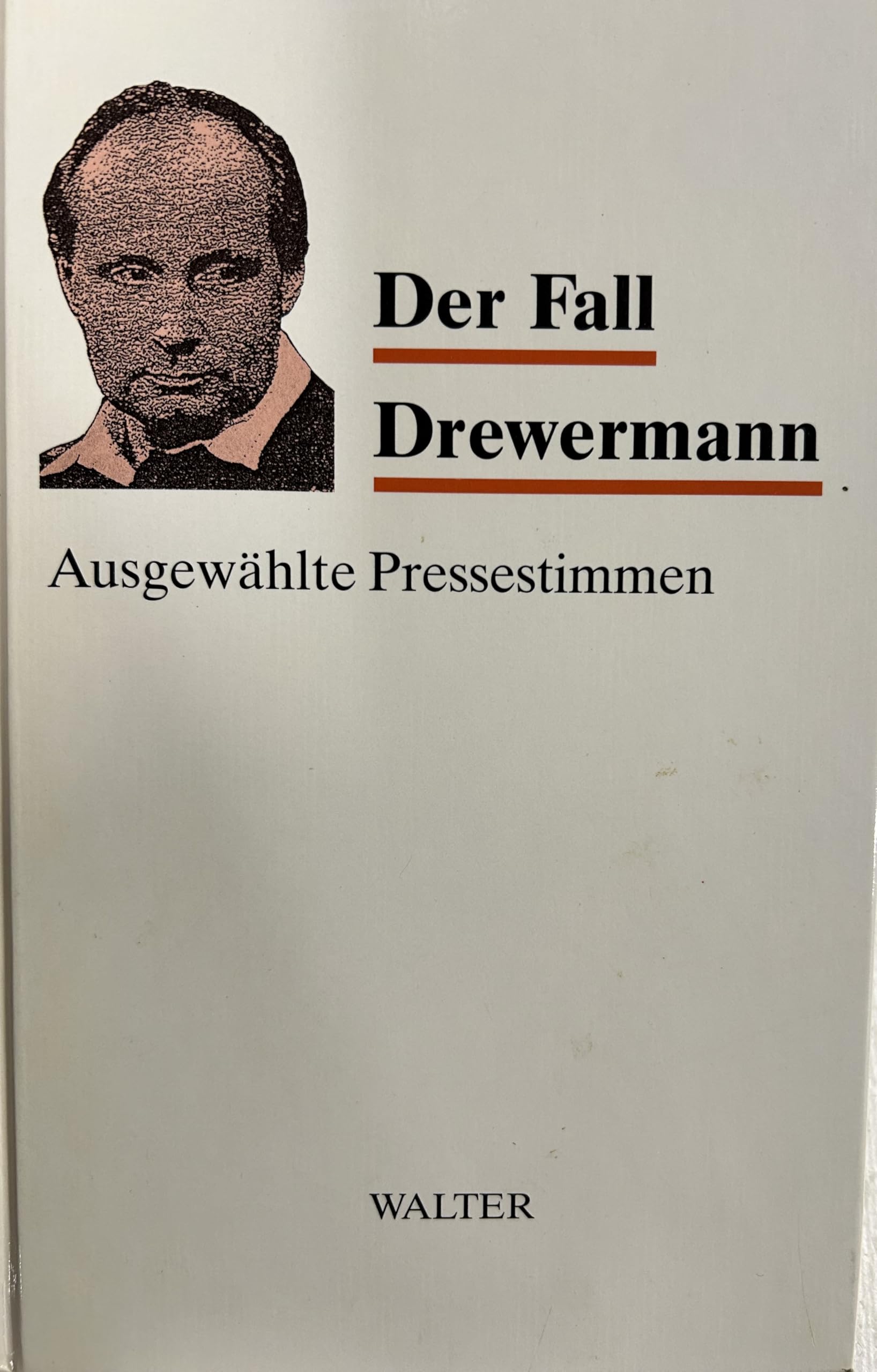 Der Fall Drewermann : ausgewählte Pressestimmen Gesamttitel: Jahresgabe ... des Walter-Verlags für den Buchhandel und alle Freunde des Hauses; 1991,92 Media & Communication