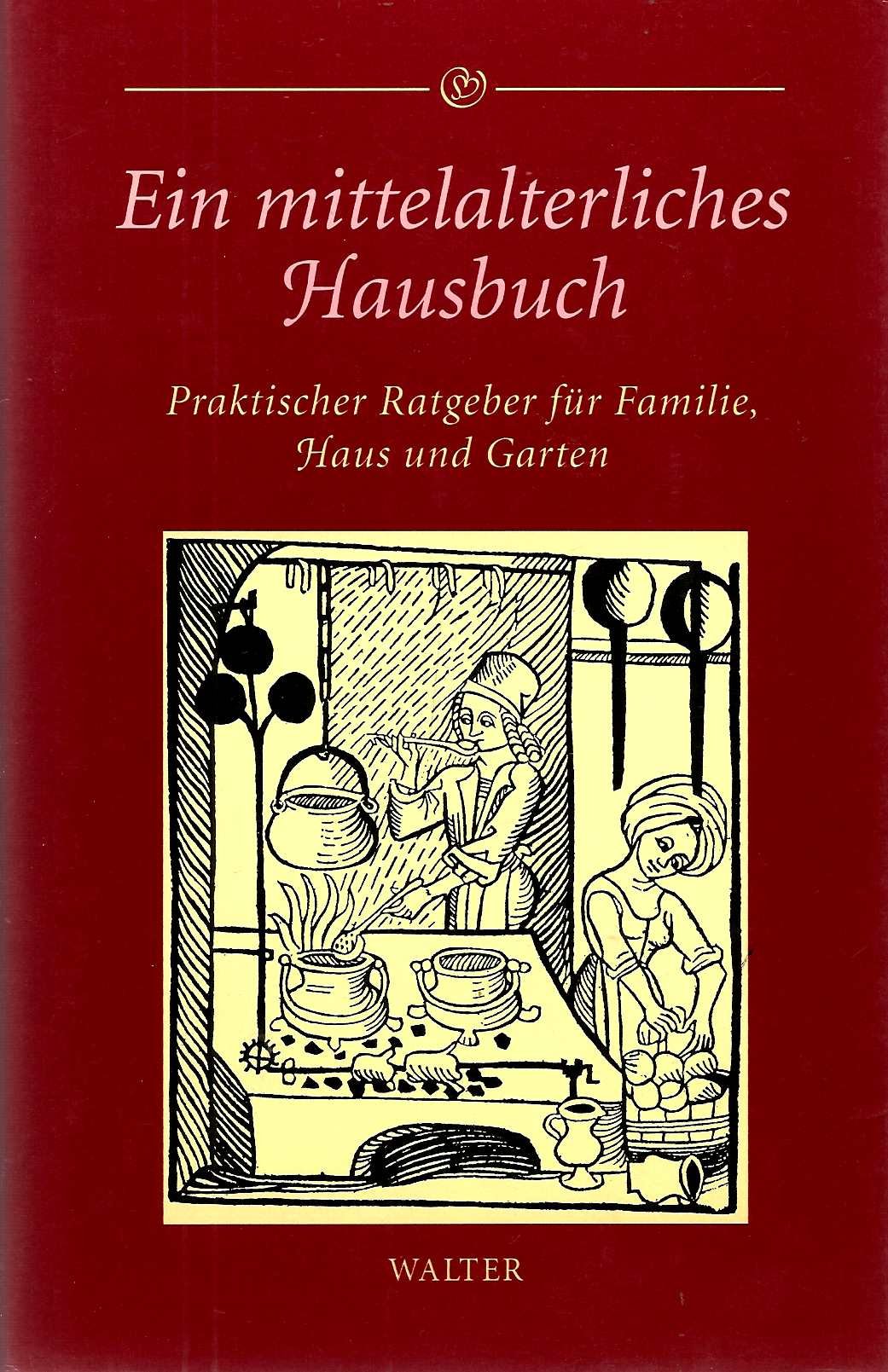 Ein mittelalterliches Hausbuch. Praktischer Ratgeber für Familie, Haus und Garten Leisure, Home & Garden