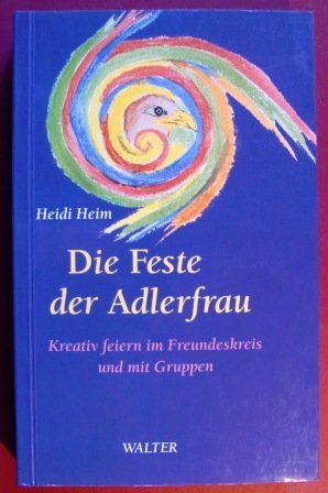 Die Feste der Adlerfrau. Kreativ feiern im Freundeskreis und mit Gruppen Books