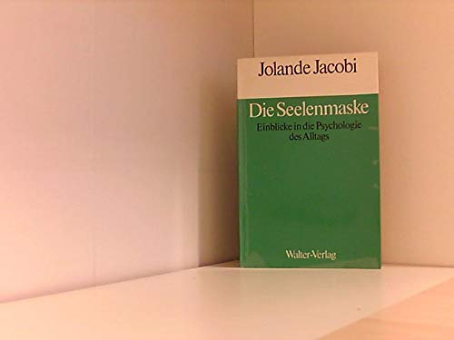Die Seelenmaske. Einblicke in die Psychologie des Alltags - Jacobi, Jolande book