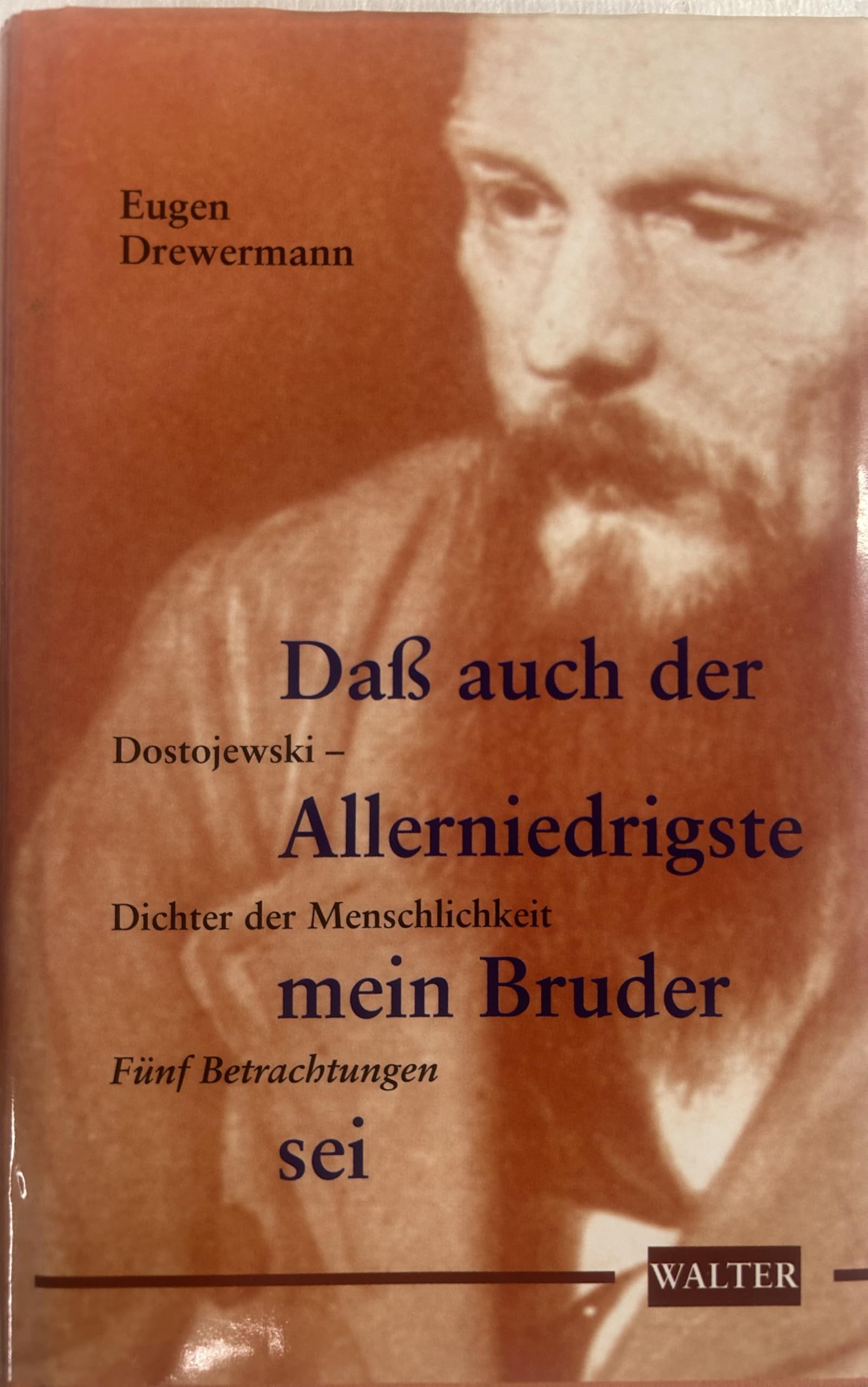 Daß auch der Allerniedrigste mein Bruder sei. Dostojewski - Dichter der Menschlichkeit. Fünf Betrachtungen Philosophy