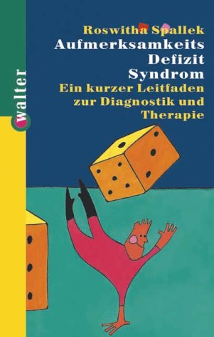 Aufmerksamkeits Defizit Syndrom: Ein kurzer Leitfaden zur Diagnostik und Therapie Medicine