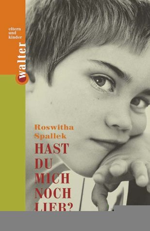 Hast du mich noch lieb?. Ein Ratgeber, der Eltern Erziehung leicht macht Parents & Children