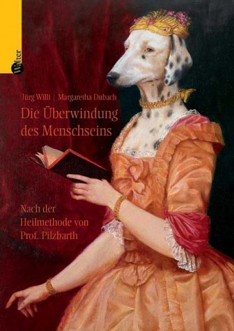 Die Überwindung des Menschseins. Nach der Heilmethode von Prof. Pilzbarth Books