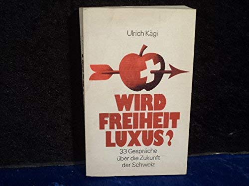 Wird Freiheit Luxus? 33 Gespräche über die Zukunft der Schweiz Books