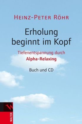 Erholung beginnt im Kopf: Tiefenentspannung durch Alpha-Relaxing Lifestyle