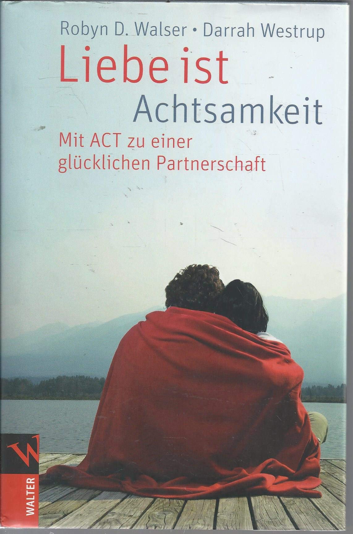 Liebe ist Achtsamkeit: Mit ACT zu einer glücklichen Partnerschaft Partnership & Love