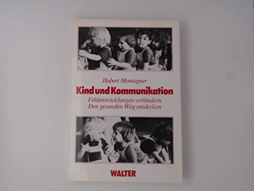 Kind und Kommunikation. Fehlentwicklungen verhindern - Den gesunden Weg entdecken Social Sciences