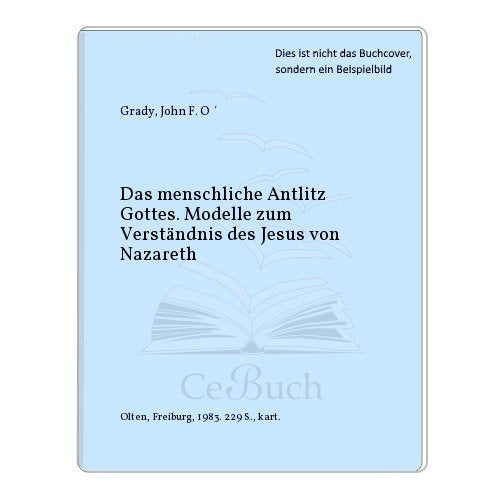 Das menschliche Antlitz Gottes. Modelle zum Verständnis des Jesus von Nazaret Books
