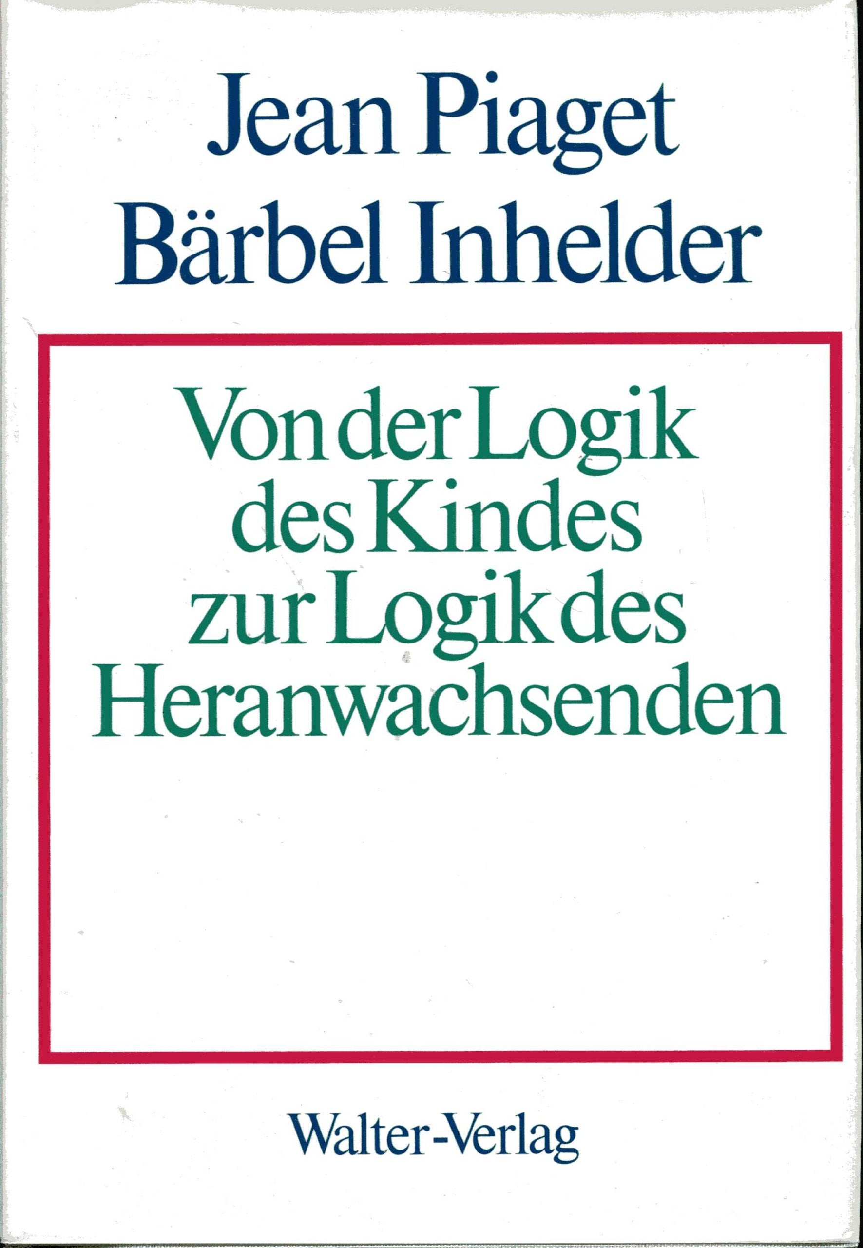 Von der Logik des Kindes zur Logik des Heranwachsenden. Essay über die Ausformung der formalen operativen Strukturen Psychology
