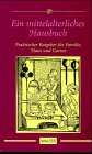 Ein mittelalterliches Hausbuch: Ratgeber für Familie, Haus und Garten Home & Household