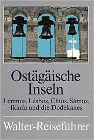 Ostägäische Inseln. Lemnos, Lesbos, Chios, Samos, Ikaria und die Dodekanes Travel