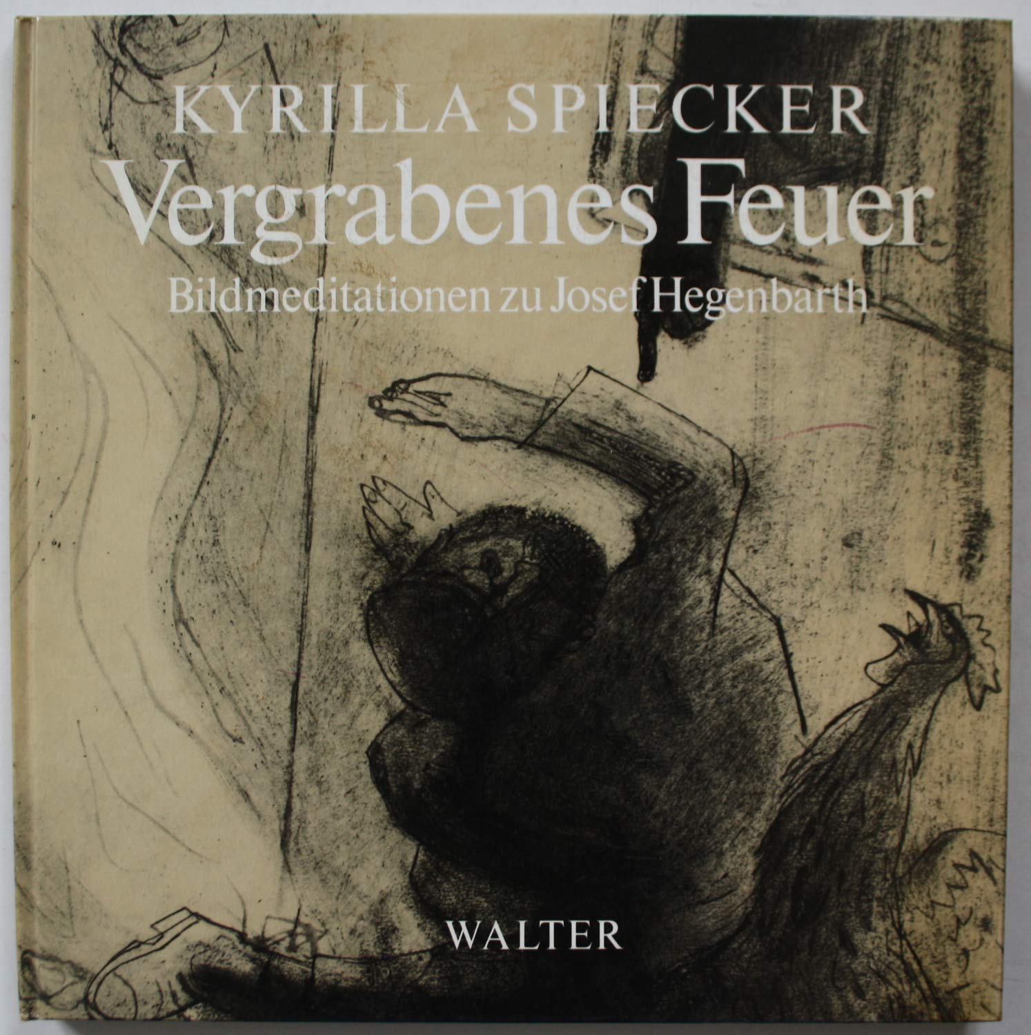 Vergrabenes Feuer. Die Letzten Passionsblätter von Josef Hegenbarth Books