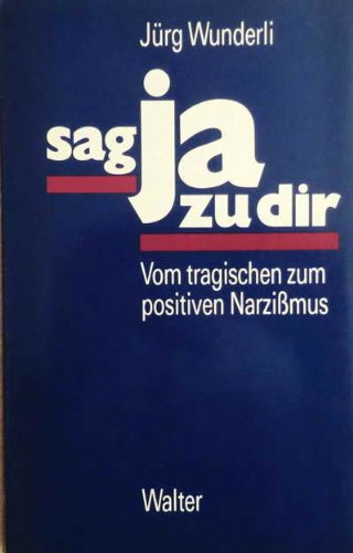 Sag ja zu dir. Vom tragischen zum positiven Narzißmus Books