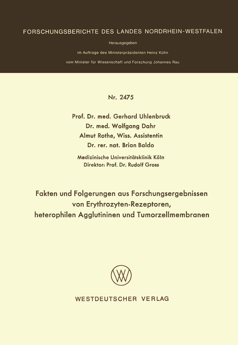 Fakten und Folgerungen aus Forschungsergebnissen von Erythrozyten-Rezeptoren, heterophilen Agglutininen und Tumorzellmembranen (Forschungsberichte des Landes Nordrhein-Westfalen) Medicine