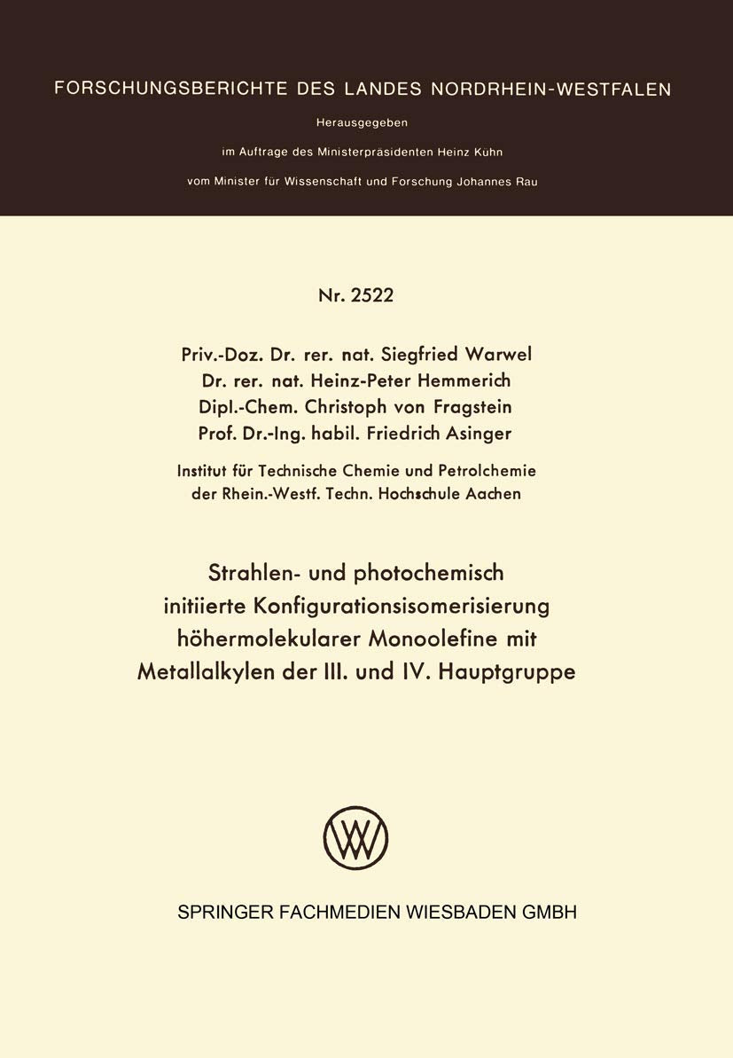 Strahlen- und photochemisch initiierte Konfigurationsisomerisierung höhermolekularer Monoolefine mit Metallalkylen der Iii. und Iv. Hauptgruppe ... Landes Nordrhein-Westfalen, 2522, Band 2522) Law