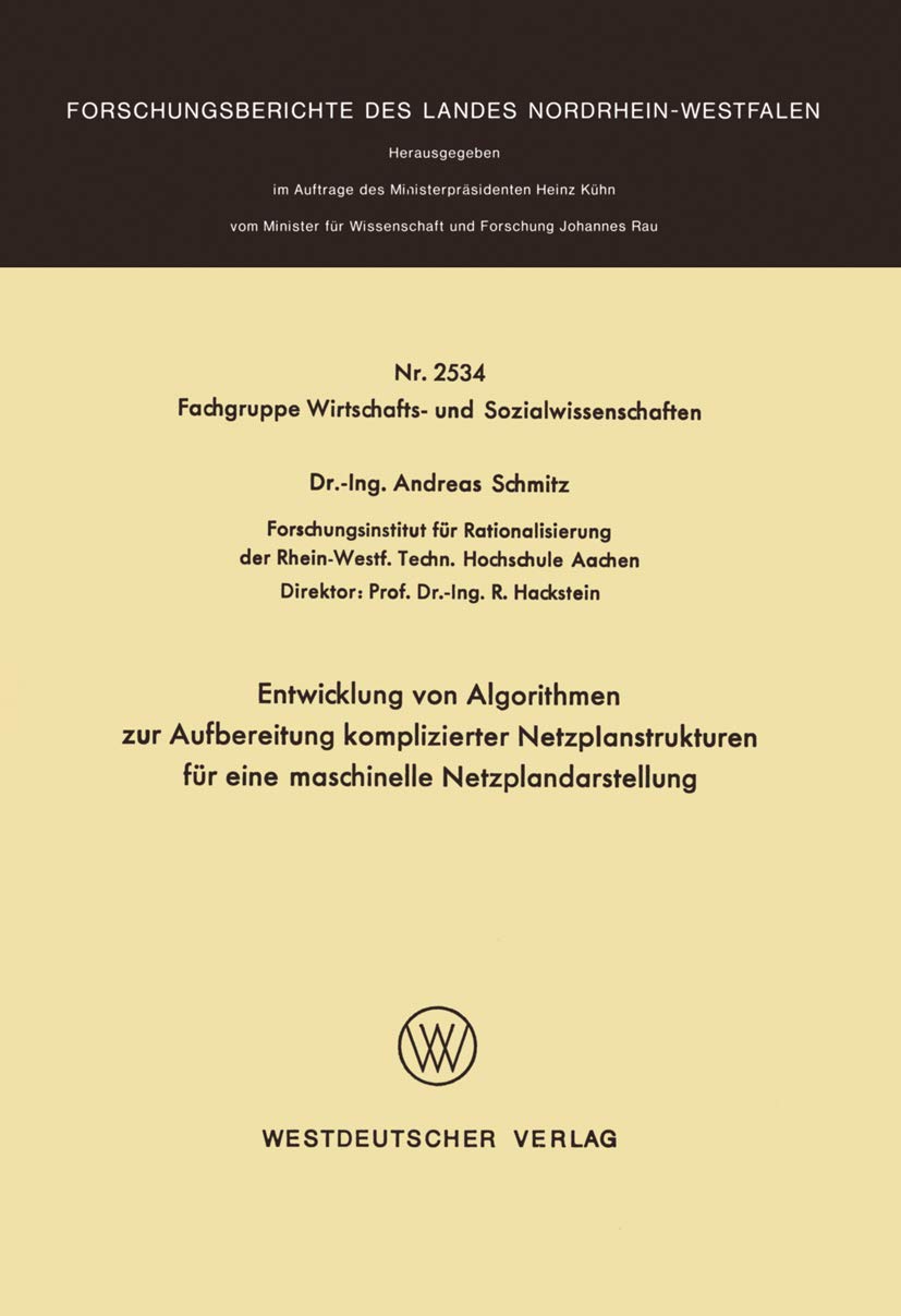 Entwicklung von Algorithmen zur Aufbereitung komplizierter Netzplanstrukturen für eine maschinelle Netzplandarstellung (Forschungsberichte des Landes Nordrhein-Westfalen, 2534, Band 2534) Computer Science