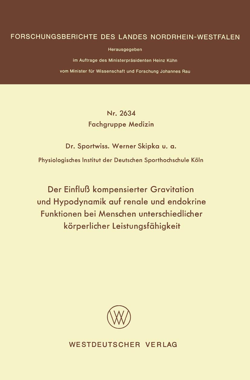 Der Einfluß kompensierter Gravitation und Hypodynamik auf renale und endokrine Funktionen bei Menschen unterschiedlicher körperlicher ... des Landes Nordrhein-Westfalen) Medicine