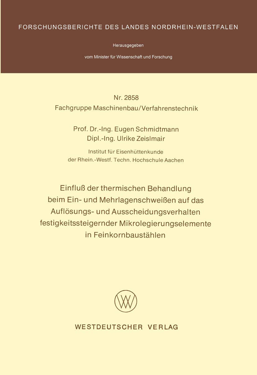 Einfluß der thermischen Behandlung beim Ein- und Mehrlagenschweißen auf das Auflösungs- und Ausscheidungsverhalten festigkeitssteigernder ... Landes Nordrhein-Westfalen, 2858, Band 2858) Business, Finance & Career