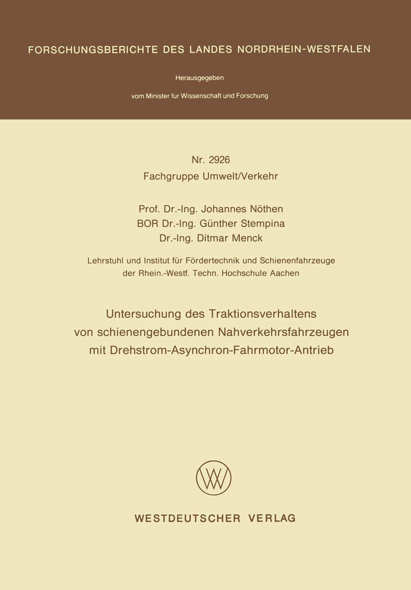 Untersuchung des Traktionsverhaltens von schienengebundenen Nahverkehrsfahrzeugen mit Drehstrom-Asynchron-Fahrmotor-Antrieb (Forschungsberichte des Landes Nordrhein-Westfalen) Business & Technology