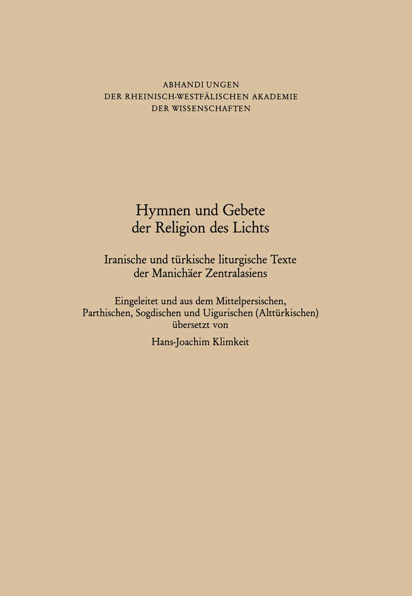 Hymnen und Gebete der Religion des Lichts: Iranische und türkische liturgische Texte der Manichäer Zentralasiens (Abhandlungen der Rheinisch-Westfälischen Akademie der Wissenschaften) Social Sciences
